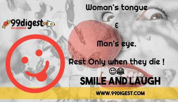 Best English Jokes Womens tounge and mens eye rest only when they die