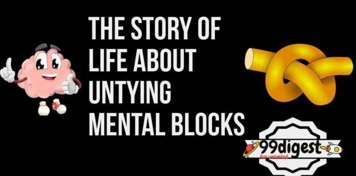 The Story Of Life About Untying Mental Blocks