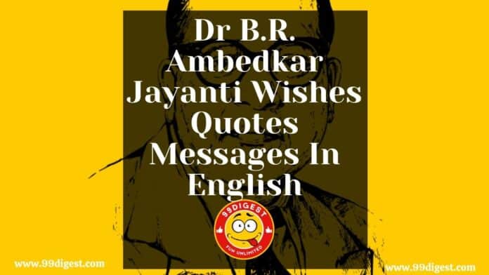 Ambedkar Jayanti Birth Anniversary Wishes Quotes Messages Status in English